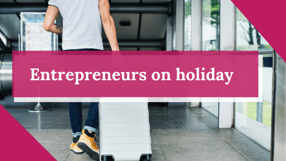 Entrepreneurs on holiday!